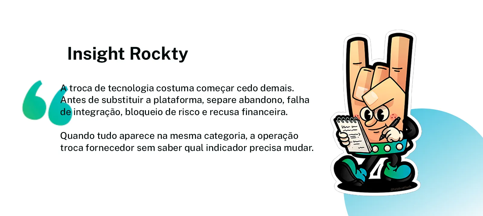 Card Insight Rockty com o mascote da Rockty anotando: antes de trocar a plataforma, separe abandono, falha de integração, bloqueio de risco e recusa financeira para saber qual indicador precisa mudar.