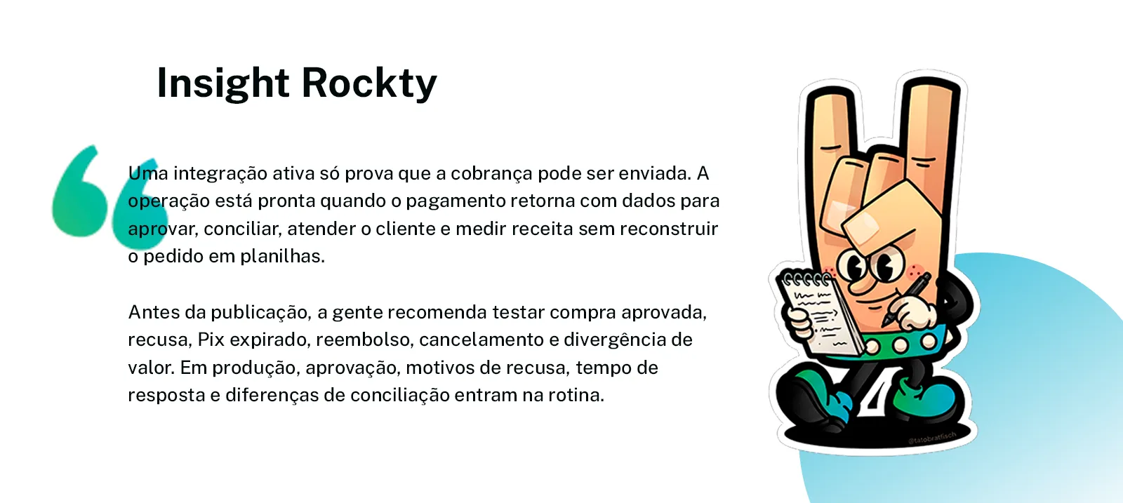 Card Insight Rockty com o mascote da Rockty anotando: uma integração ativa só prova que a cobrança pode ser enviada, e antes de publicar vale testar compra aprovada, recusa, Pix expirado, reembolso, cancelamento e divergência de valor.